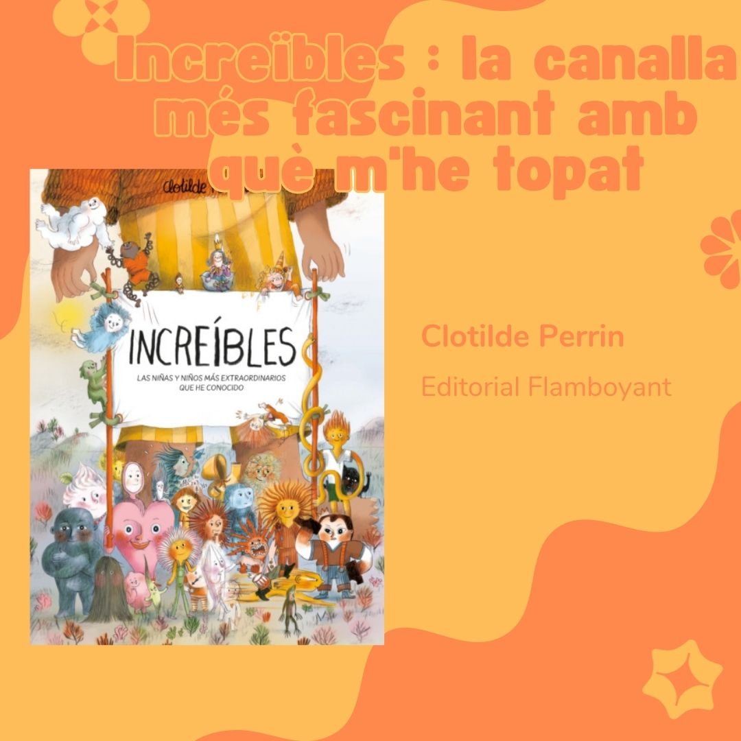 Increïbles: la canalla més fascinant amb què m'he topat